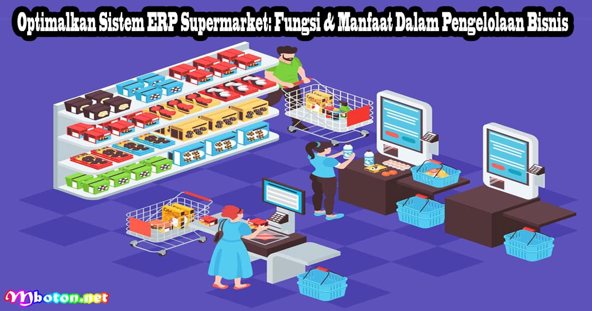 Optimalkan Sistem ERP Supermarket: Fungsi & Manfaat Dalam Pengelolaan Bisnis 6 Optimalkan Sistem ERP Supermarket: Fungsi & Manfaat Dalam Pengelolaan Bisnis