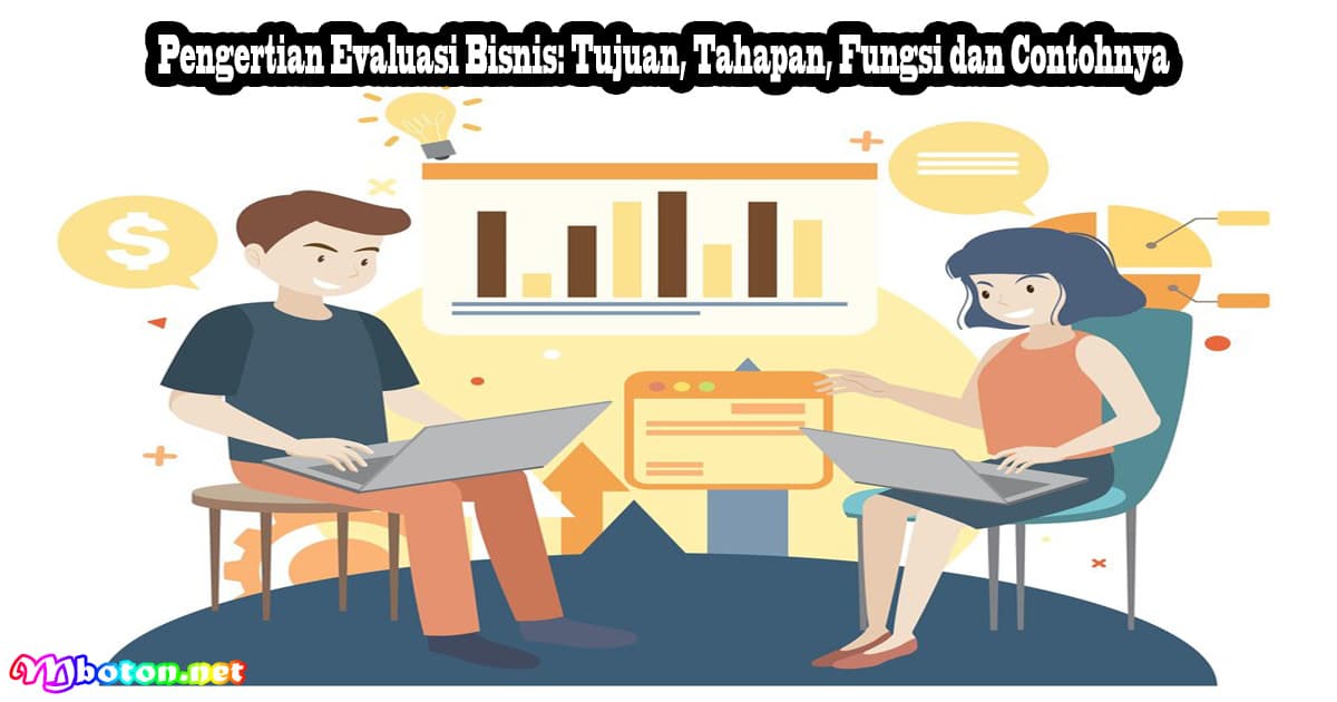 Pengertian Evaluasi Bisnis: Tujuan, Tahapan, Fungsi dan Contohnya 6 Pengertian Evaluasi Bisnis: Tujuan, Tahapan, Fungsi dan Contohnya