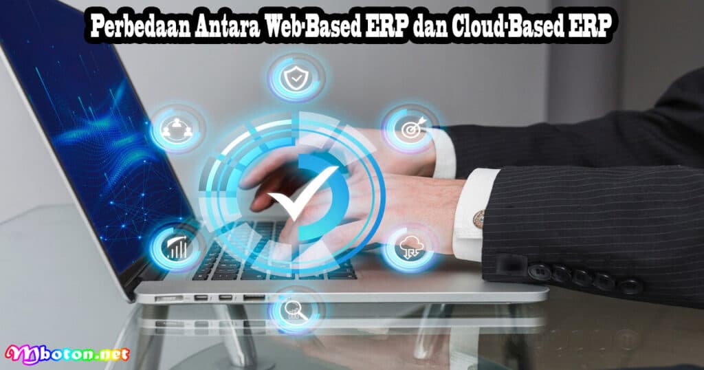 Perbedaan Antara Web-Based ERP dan Cloud-Based ERP