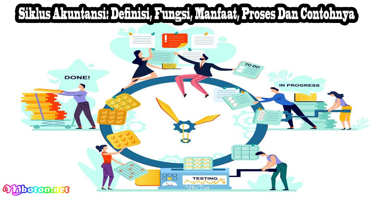 Siklus Akuntansi: Definisi, Fungsi, Manfaat, Proses Dan Contohnya