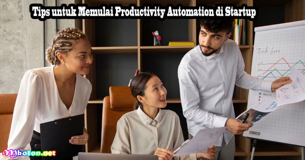 Office Productivity Automation: Pengertian, Manfaat, Jenis, Contohnya 3 Tips untuk Memulai Productivity Automation di Startup