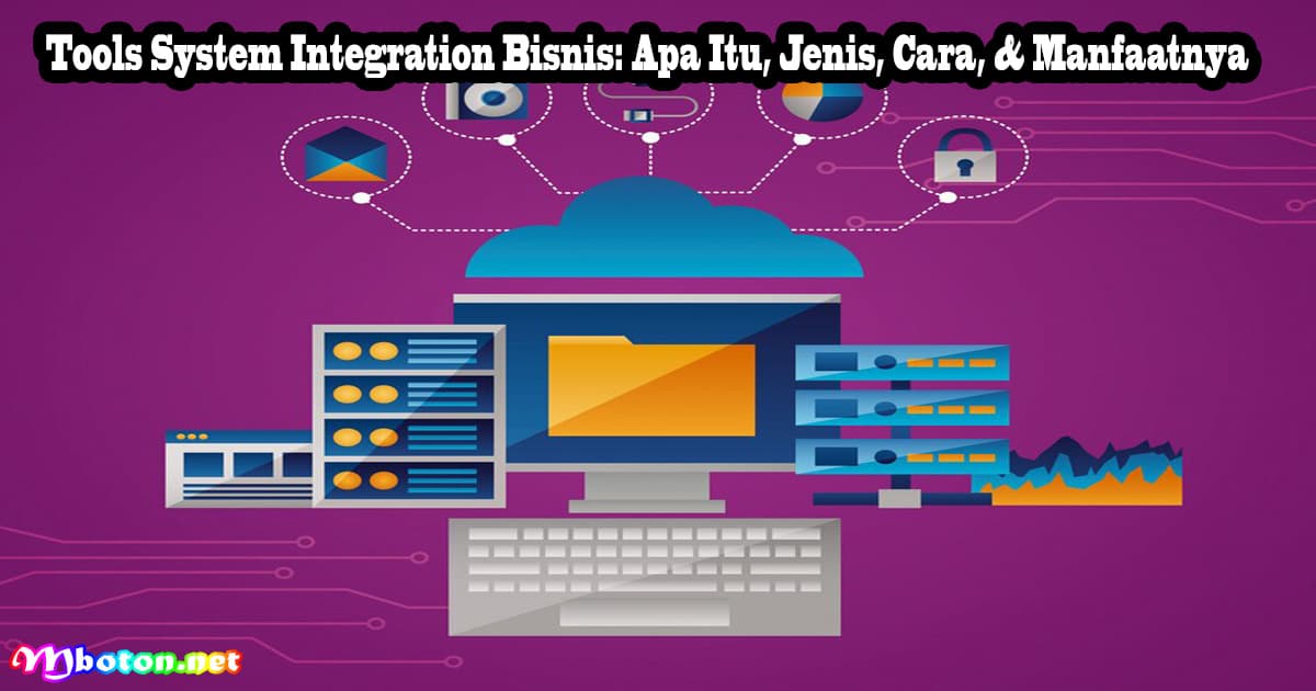 Tools System Integration Bisnis: Apa Itu, Jenis, Cara, & Manfaatnya 5 Tools System Integration Bisnis: Apa Itu, Jenis, Cara, & Manfaatnya