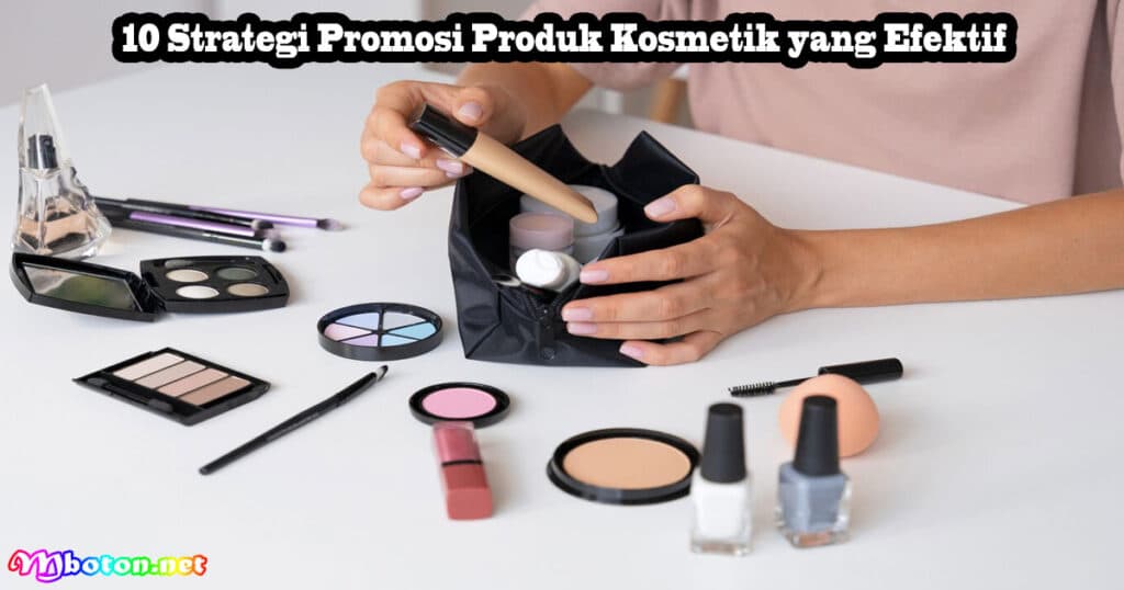 10 Strategi Dalam Promosi Produk Kosmetik Anda! 3 10 Strategi Promosi Produk Kosmetik yang Efektif