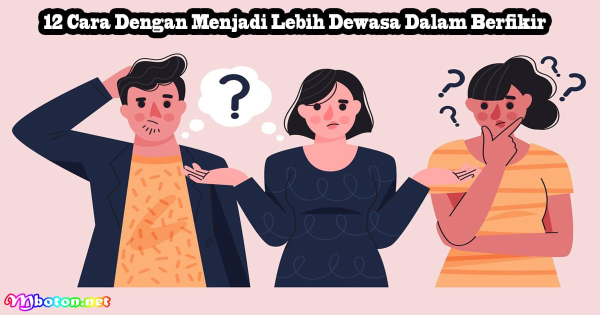 12 Cara Dengan Menjadi Lebih Dewasa Dalam Berfikir