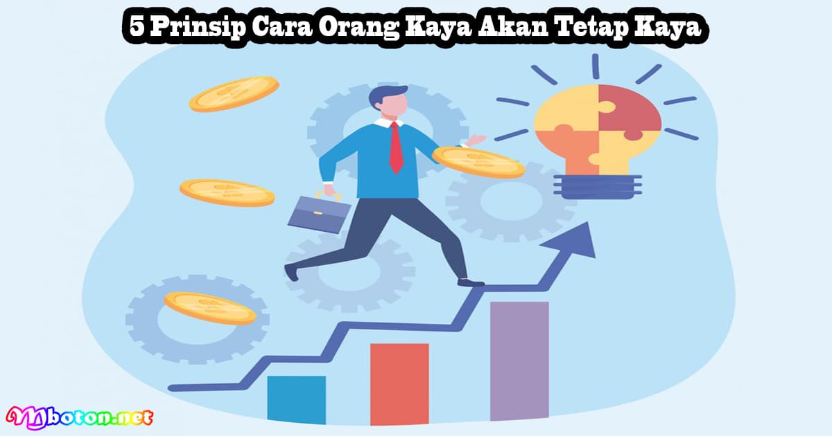 5 Prinsip Cara Orang Kaya Akan Tetap Kaya 4 5 Prinsip Cara Orang Kaya Akan Tetap Kaya