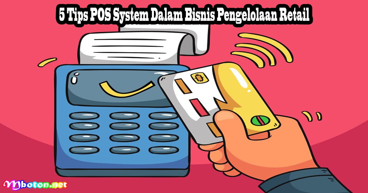 5 Tips POS System Dalam Bisnis Pengelolaan Retail 5 5 Tips POS System Dalam Bisnis Pengelolaan Retail