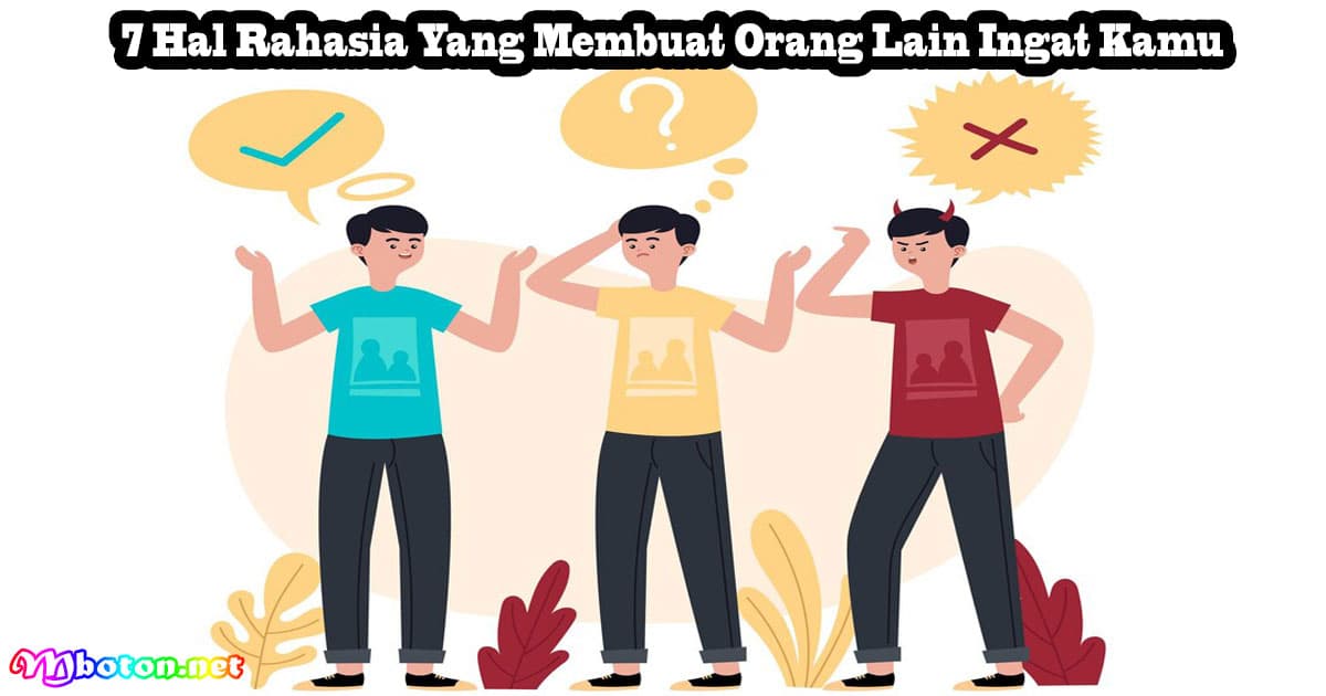 7 Hal Rahasia Yang Membuat Orang Lain Ingat Kamu 5 7 Hal Rahasia Yang Membuat Orang Lain Ingat Kamu
