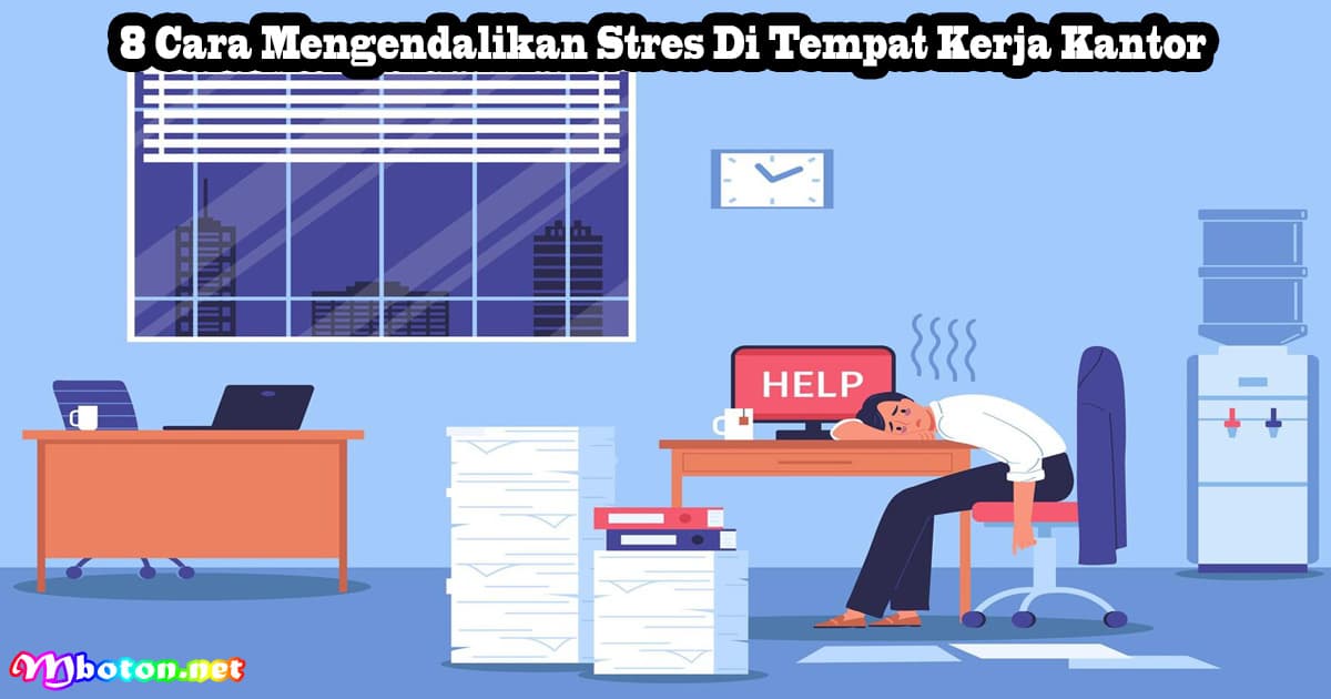 8 Cara Mengendalikan Stres Di Tempat Kerja Kantor 6 8 Cara Mengendalikan Stres Di Tempat Kerja Kantor