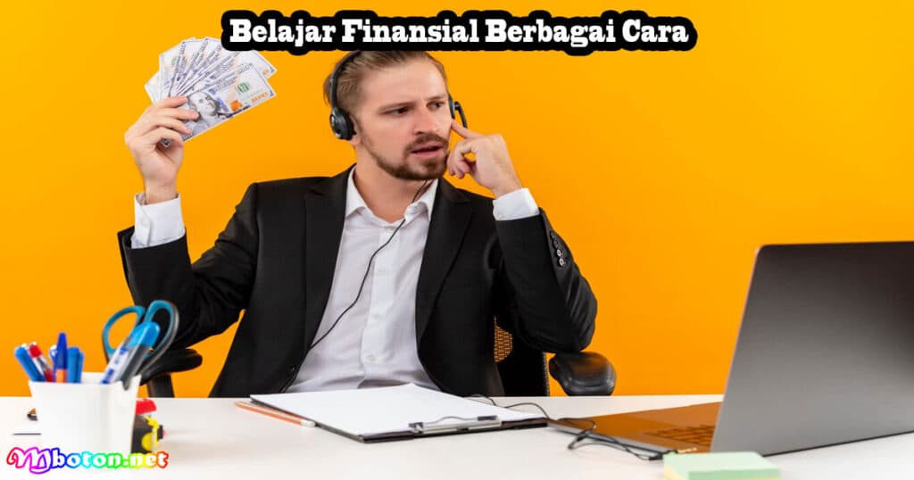 5 Prinsip Cara Orang Kaya Akan Tetap Kaya 3 Belajar Finansial Berbagai Cara