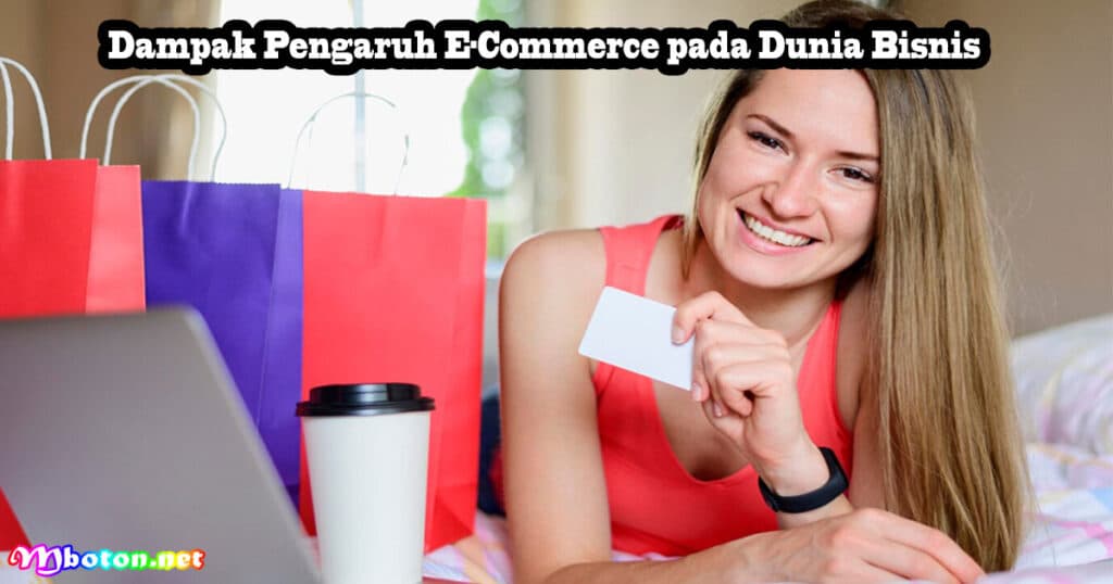 Pengaruh E-Commerce Pemasaran dalam Dunia Bisnis 3 Dampak Pengaruh E-Commerce pada Dunia Bisnis