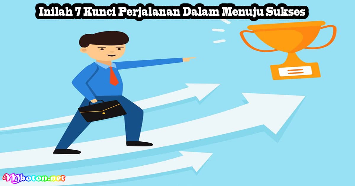 Inilah 7 Kunci Perjalanan Dalam Menuju Sukses 20 Inilah 7 Kunci Perjalanan Dalam Menuju Sukses