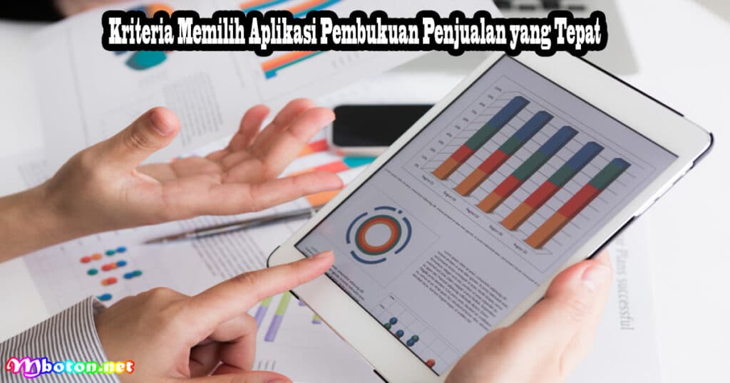 10 Aplikasi Pembukuan Penjualan Cepat & Akurat 4 Kriteria Memilih Aplikasi Pembukuan Penjualan yang Tepat