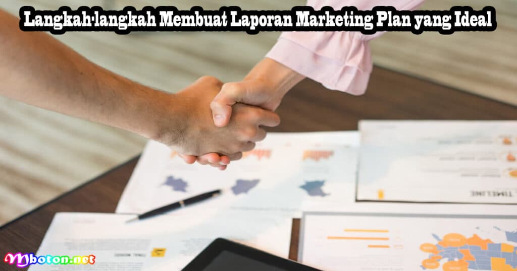Contoh Laporan Marketing Plan Campaign Yang Ideal 3 Langkah-langkah Membuat Laporan Marketing Plan yang Ideal
