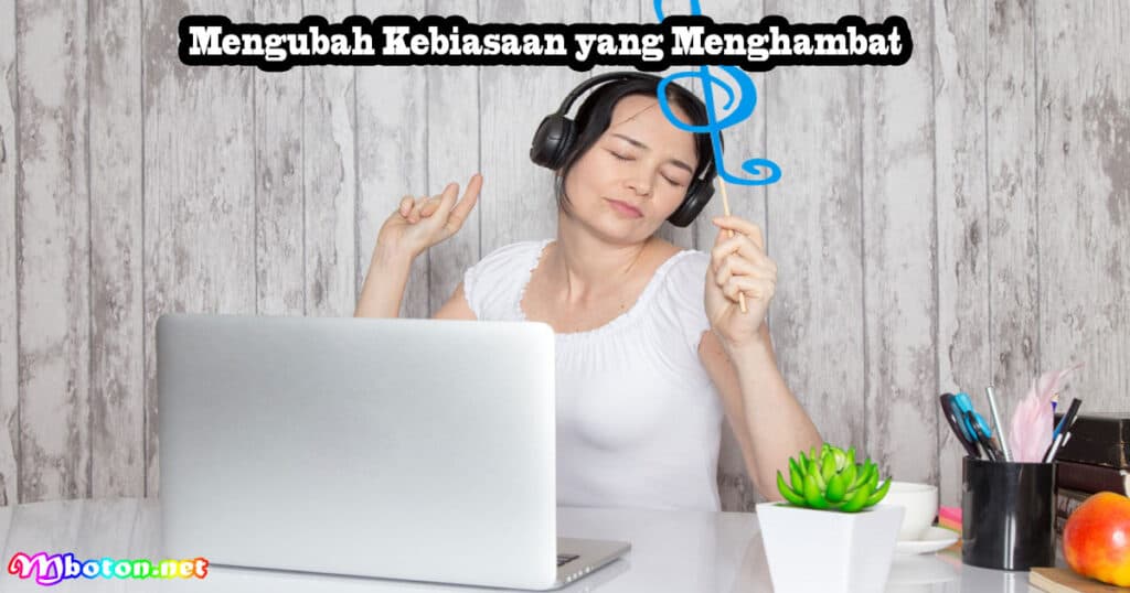 7 Kebiasaan Menghambat Kesuksesan dampak Besar 3 Mengubah Kebiasaan yang Menghambat