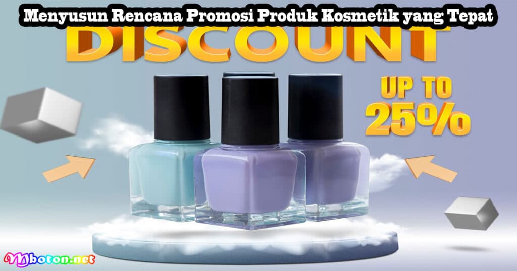 10 Strategi Dalam Promosi Produk Kosmetik Anda! 6 Menyusun Rencana Promosi Produk Kosmetik yang Tepat
