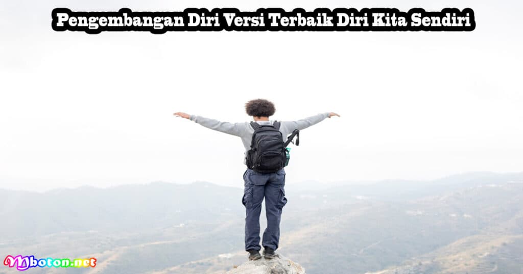 9 Hal Yang Paling Berarti Dalam Hidup Selain Uang 5 Pengembangan Diri Versi Terbaik Diri Kita Sendiri