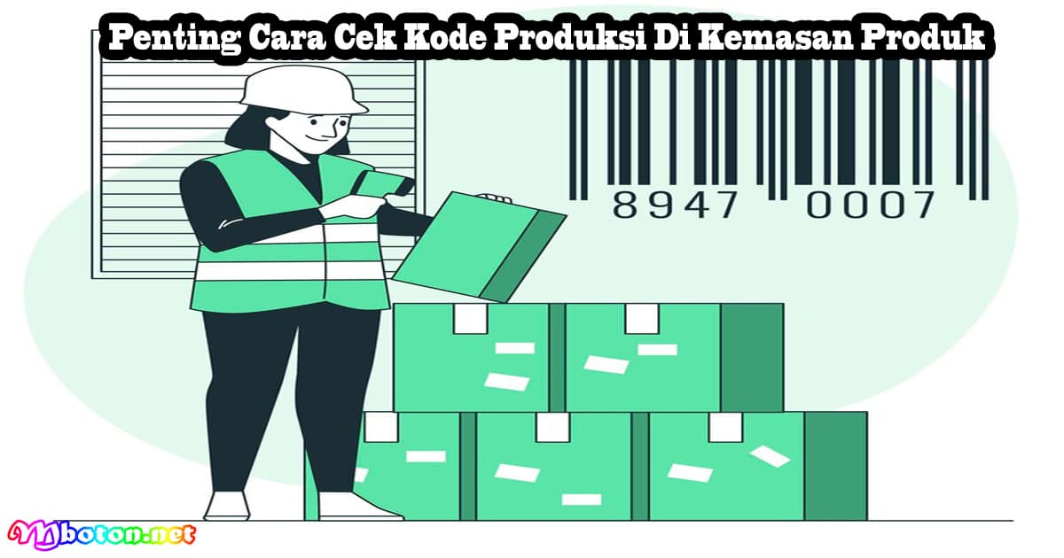 Penting Cara Cek Kode Produksi Di Kemasan Produk 4 Penting Cara Cek Kode Produksi Di Kemasan Produk