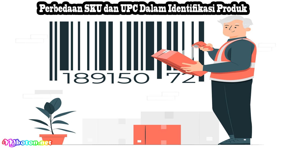 Perbedaan SKU dan UPC Dalam Identifikasi Produk 2 Perbedaan SKU dan UPC Dalam Identifikasi Produk