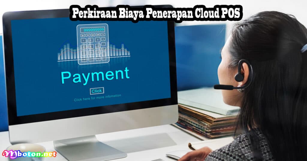 Cloud POS: Apa Itu, Kenali, Manfaat & Kelebihannya 4 Perkiraan Biaya Penerapan Cloud POS