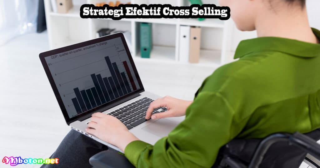 10 Strategi Cross Selling: Apa Itu Manfaat Jenisnya 3 Strategi Efektif Cross Selling