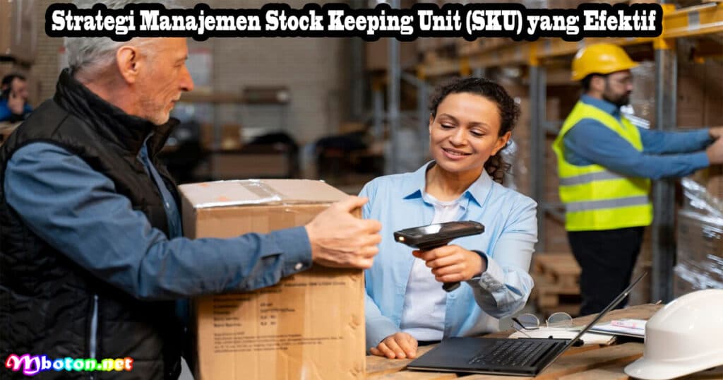 Stock Keeping Unit Pada SKU Jenis Berbagai Produk 4 Strategi Manajemen Stock Keeping Unit (SKU) yang Efektif