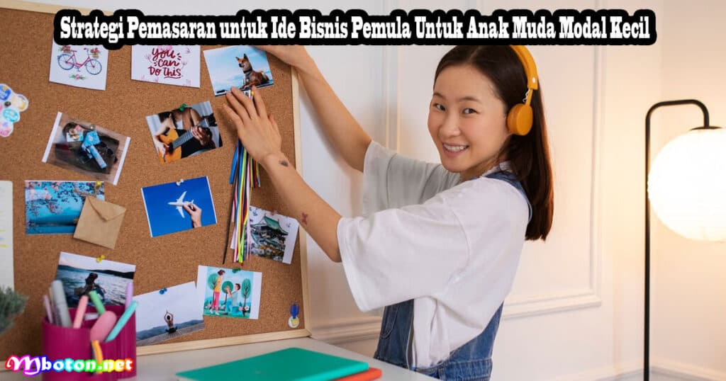 Strategi Pemasaran untuk Ide Bisnis Pemula Untuk Anak Muda Modal Kecil