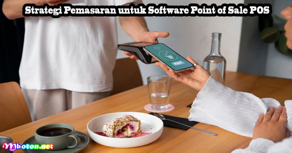 Software Point of Sale (POS) Toko Ritel Dan Grosir 6 Strategi Pemasaran untuk Software Point of Sale POS