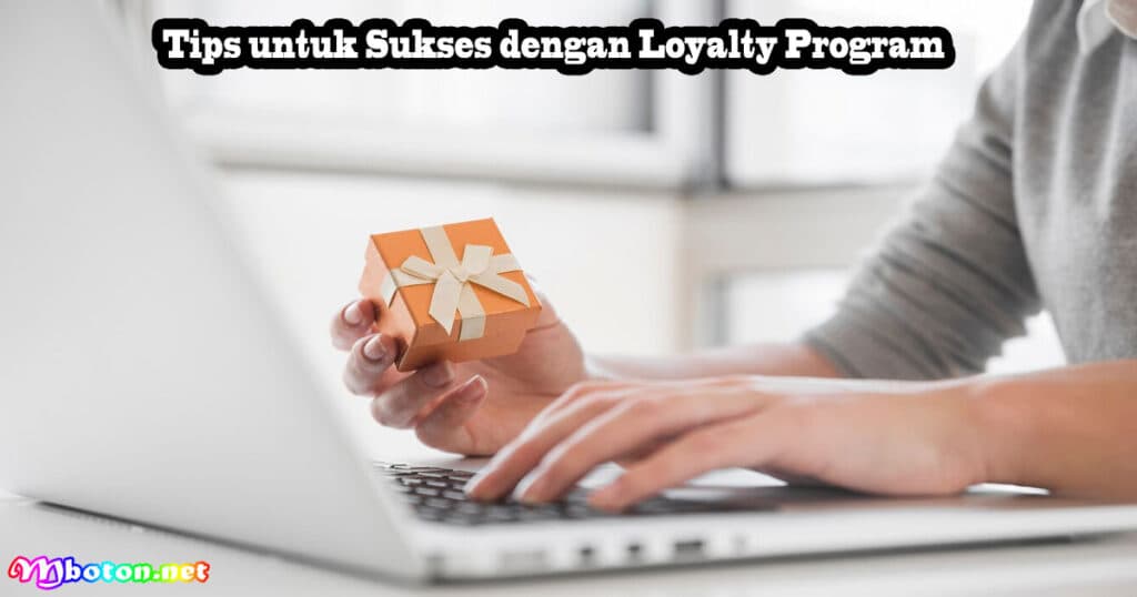Apa Itu Loyalty Program: Manfaat, Jenis, & Tipsnya 4 Tips untuk Sukses dengan Loyalty Program