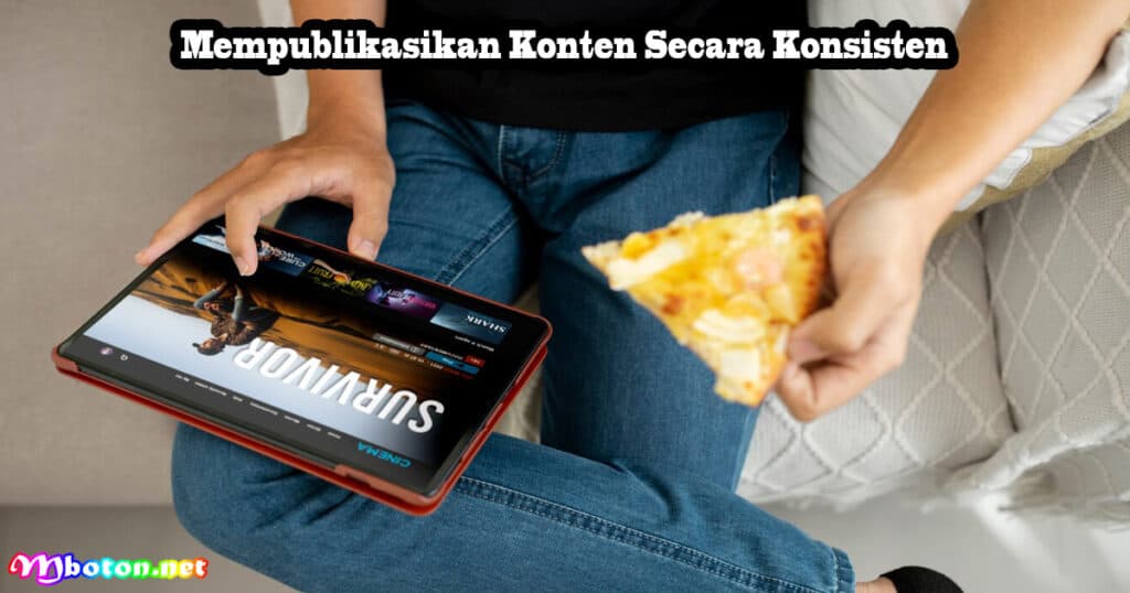 13 Cara Menaikkan Views YouTube Lebih Banyak Instan 4 Mempublikasikan Konten Secara Konsisten
