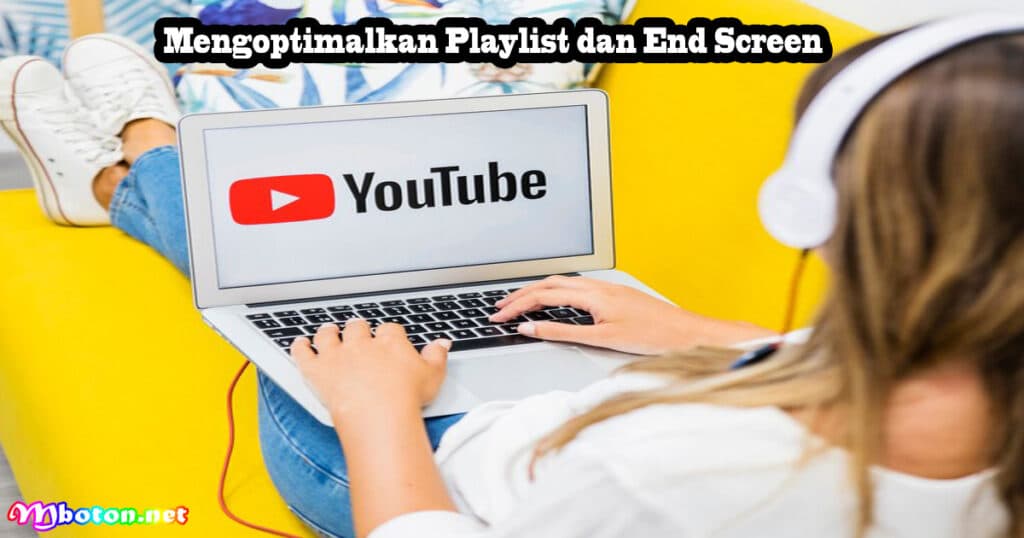 13 Cara Menaikkan Views YouTube Lebih Banyak Instan 5 Mengoptimalkan Playlist dan End Screen