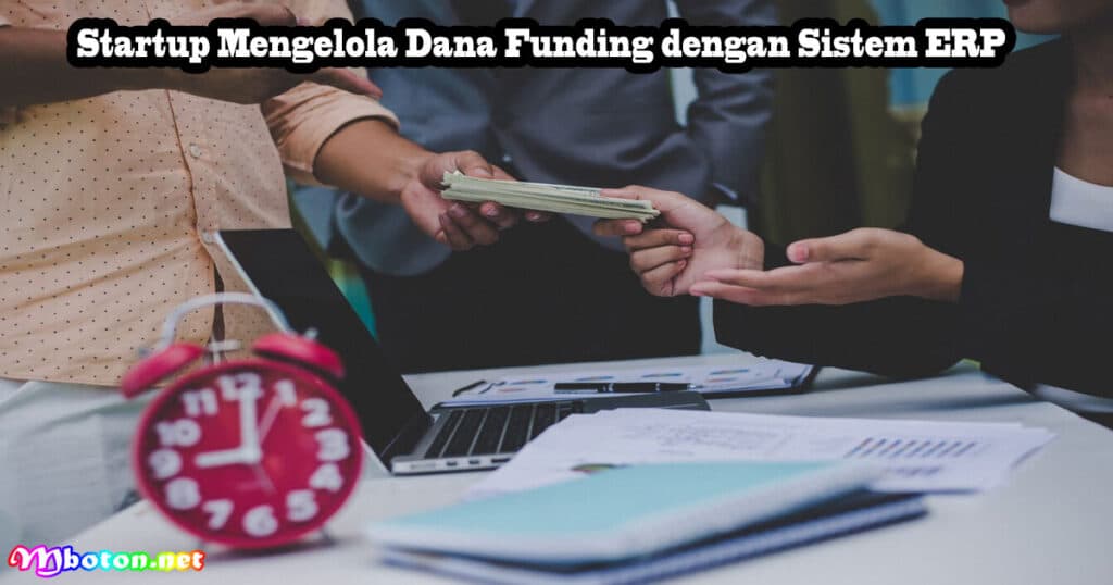 Strategi Mengelola Dana Funding Startup Tepat Aman 4 Startup Mengelola Dana Funding dengan Sistem ERP
