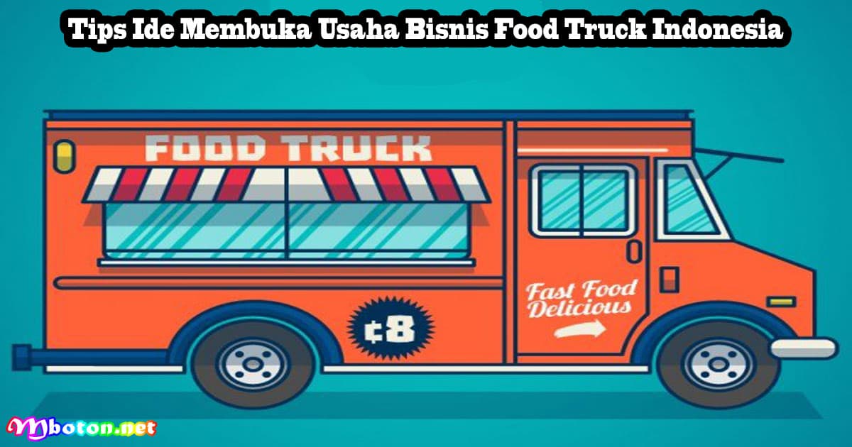Tips Ide Membuka Usaha Bisnis Food Truck Indonesia