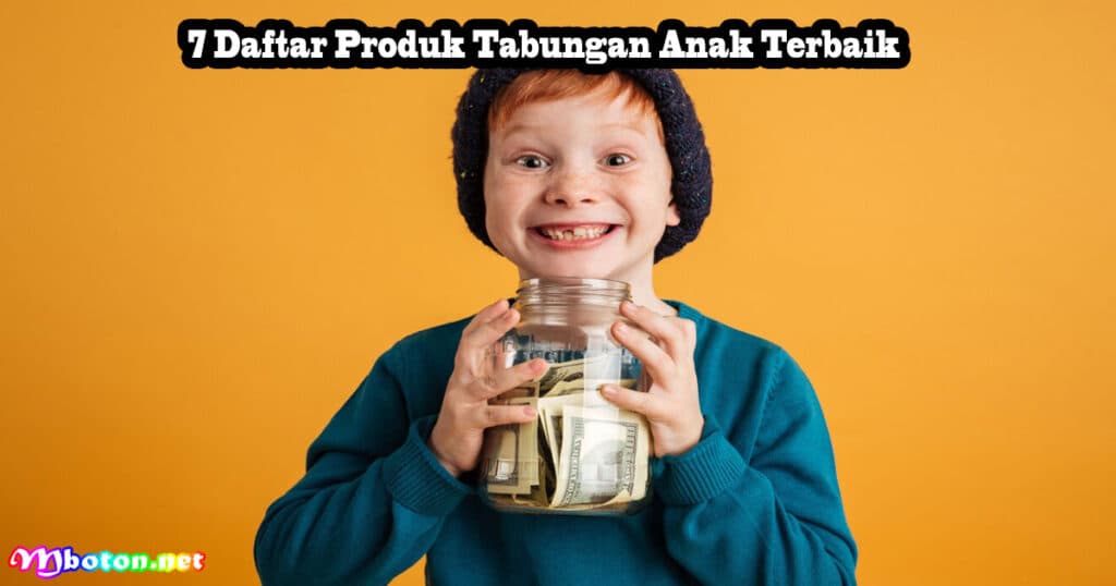 Rekomendasi Produk Tabungan Anak Tips Memilihnya 3 7 Daftar Produk Tabungan Anak Terbaik