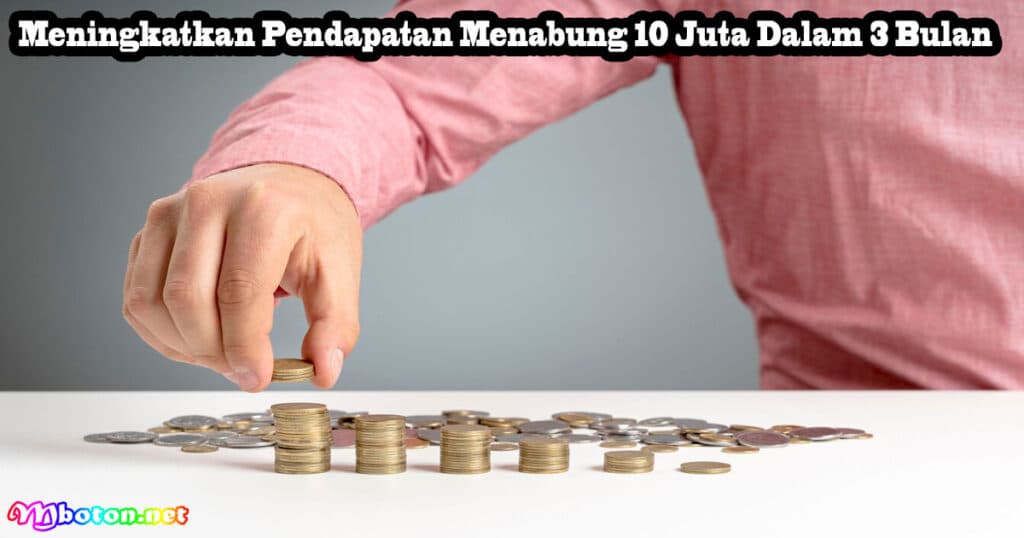 Cara Menabung 10 Juta Dalam Jangka 3 Bulan Prioritas 3 Meningkatkan Pendapatan Menabung 10 Juta Dalam 3 Bulan