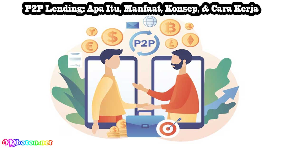 P2P Lending: Apa Itu, Manfaat, Konsep, & Cara Kerja 2 P2P Lending: Apa Itu, Manfaat, Konsep, & Cara Kerja