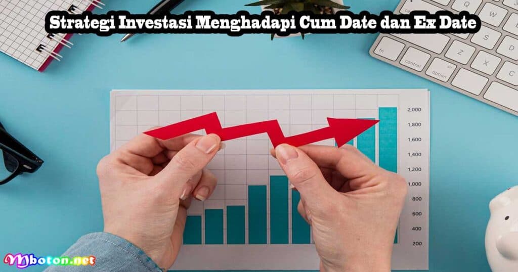 Dividen Saham: Cum Date & Ex Date, Apa Itu, Maksudnya? 4 Strategi Investasi Menghadapi Cum Date dan Ex Date