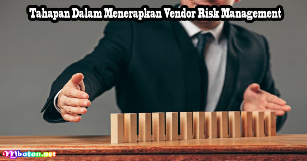 Vendor Risk Management, Apa Itu, Manfaat, & Menerapkannya 3 Tahapan Dalam Menerapkan Vendor Risk Management