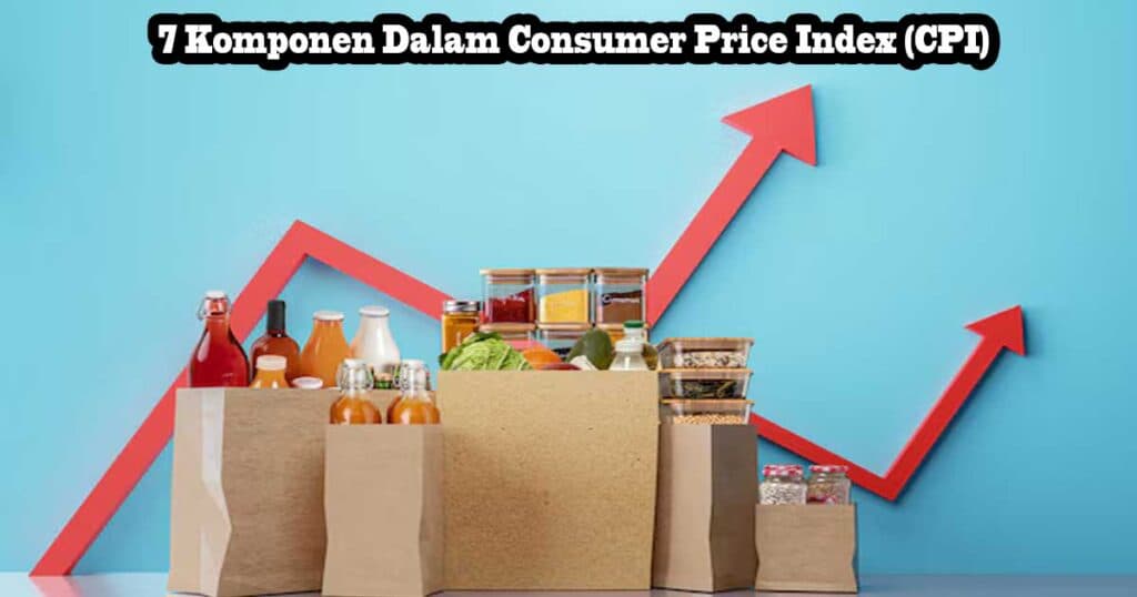 7 Komponen Dalam Consumer Price Index (CPI)