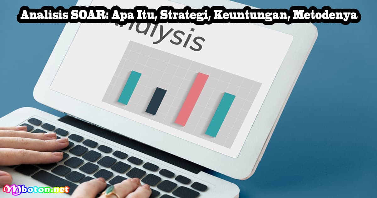 Analisis SOAR: Apa Itu, Strategi, Keuntungan, Metodenya