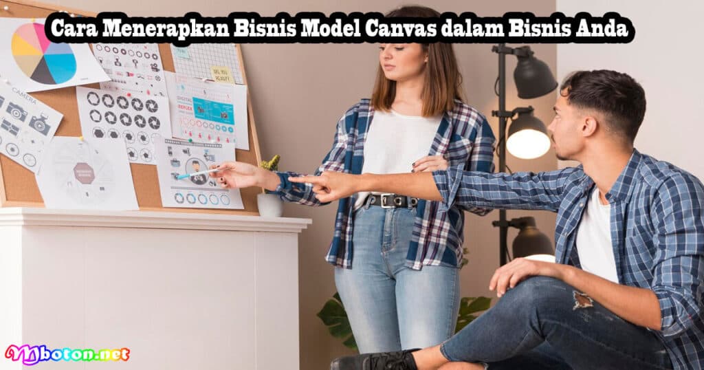 8 Contoh Bisnis Model Canvas dan Penerapannya yang Efektif 4 Cara Menerapkan Bisnis Model Canvas dalam Bisnis Anda