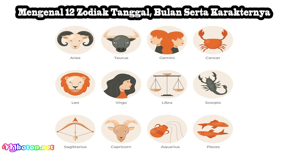 Mengenal 12 Zodiak Tanggal, Bulan Serta Karakternya 6 Mengenal 12 Zodiak Tanggal, Bulan Serta Karakternya