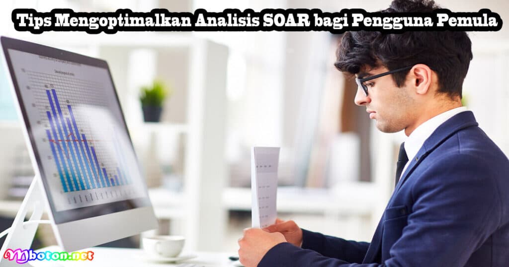 Tips Mengoptimalkan Analisis SOAR bagi Pengguna Pemula