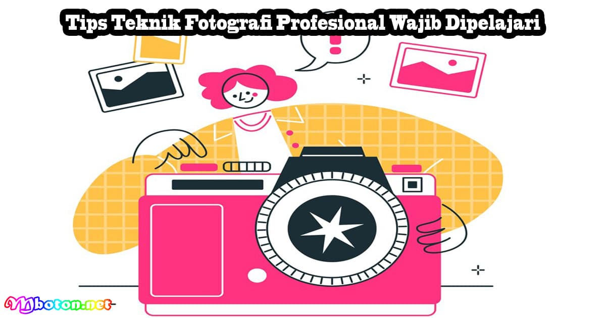 Tips Teknik Fotografi Profesional Wajib Dipelajari 5 Tips Teknik Fotografi Profesional Wajib Dipelajari