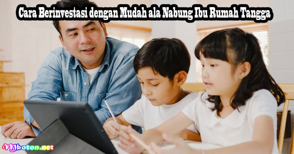 Tips Nabung Ibu Rumah Tangga Efektif Untuk Bunda 3 Cara Berinvestasi dengan Mudah ala Nabung Ibu Rumah Tangga