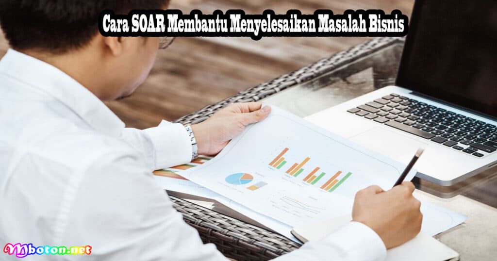 Mengenal Analisis SOAR: Alat untuk Mengidentifikasi Kekuatan dan Peluang Bisnis 3 Cara SOAR Membantu Menyelesaikan Masalah Bisnis