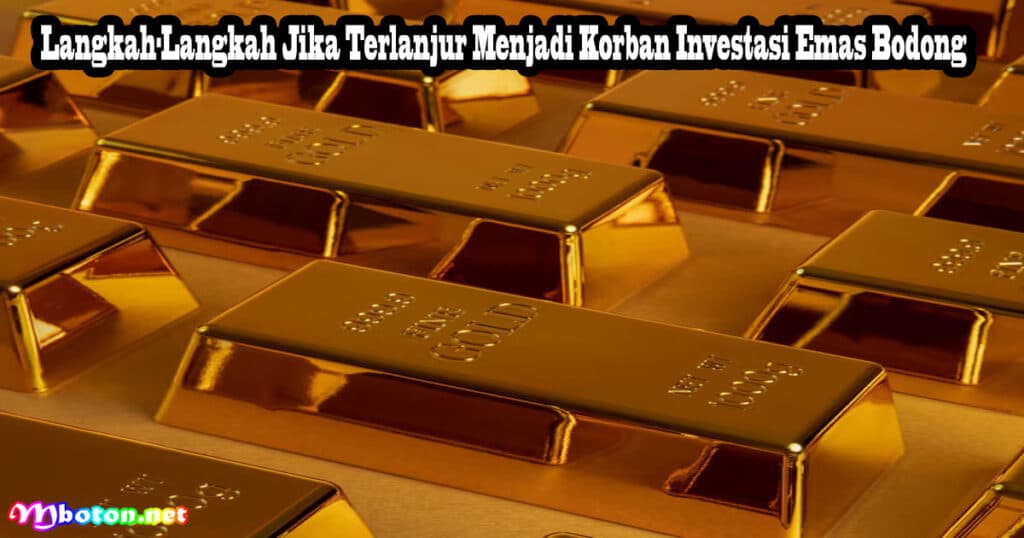 Tips 5 Tips Menghindari Dalam Investasi Emas Bodong 3 Langkah-Langkah Jika Terlanjur Menjadi Korban Investasi Emas Bodong