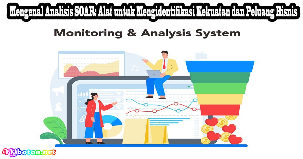 Mengenal Analisis SOAR: Alat untuk Mengidentifikasi Kekuatan dan Peluang Bisnis 6 Mengenal Analisis SOAR: Alat untuk Mengidentifikasi Kekuatan dan Peluang Bisnis