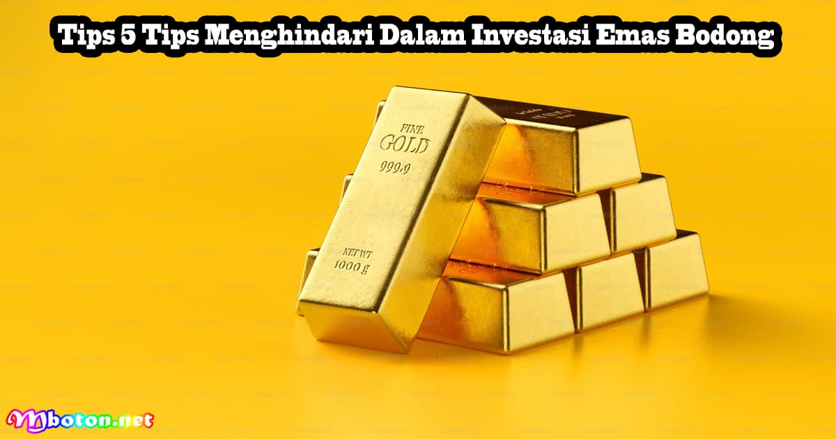 Tips 5 Tips Menghindari Dalam Investasi Emas Bodong