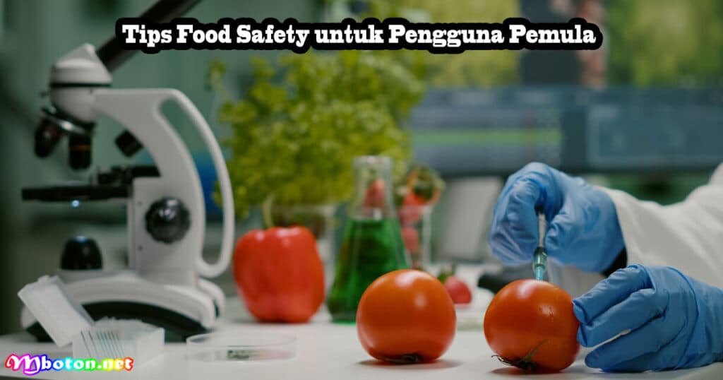 Food Safety: Pengertian, Manfaat, dan Penerapannya 4 Tips Food Safety untuk Pengguna Pemula