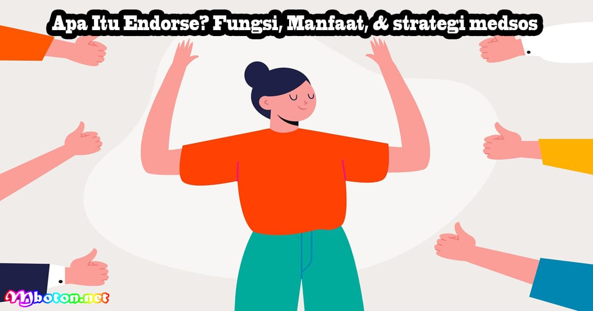 Apa Itu Endorse? Fungsi, Manfaat, & strategi medsos 8 Apa Itu Endorse? Fungsi, Manfaat, & strategi medsos